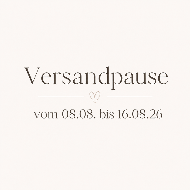 VERSANDPAUSE 08.08. - 16.08.2026